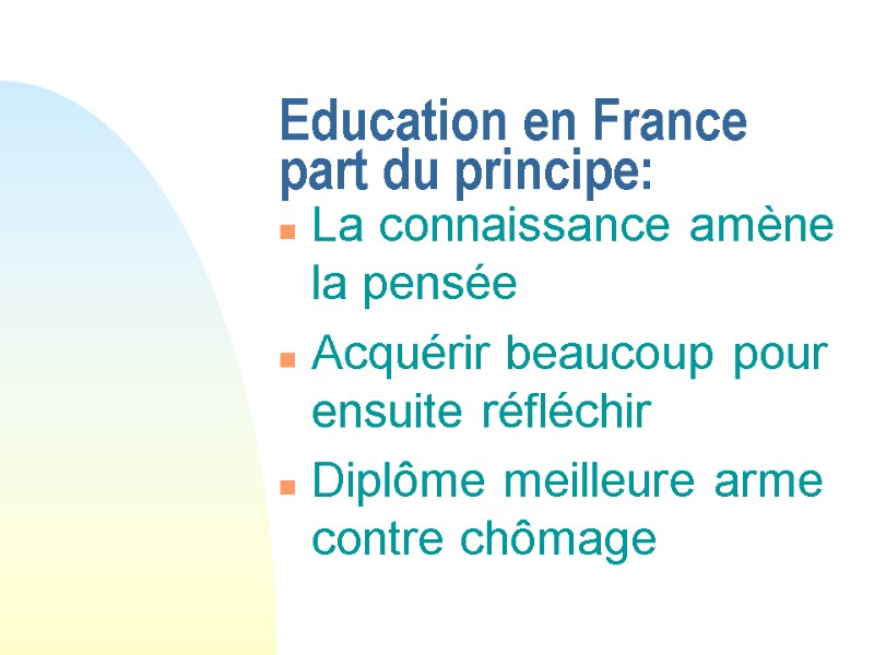Education en France  part du principe: La connaissance amène la pensée Acquérir beaucoup